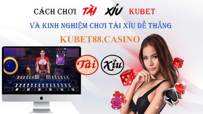 Cách chơi tài xỉu kubet và kinh nghiệm chơi tài xỉu dễ thắng 1 Cách chơi tài xỉu kubet