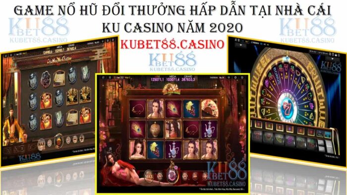 Game nổ hũ đổi thưởng hấp dẫn tại nhà cái ku casino năm 2020 1 Luật chơi nổ hũ