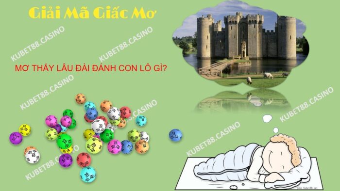 Mơ thấy lâu đài đánh con lô gì? 1 Mơ thấy lâu đài có ý nghĩa gì?