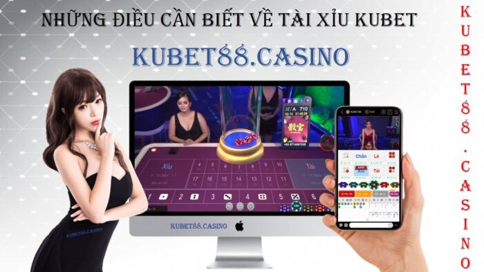 Tài xỉu kubet và những điều cần biết 1 Những điều cần biết về tài xỉu kubet