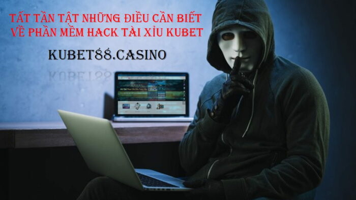 Những điều cần biết về phần mềm hack tài xỉu kubet 1 Tất tần tật những điều cần biết về phần mềm hack tài xỉu kubet