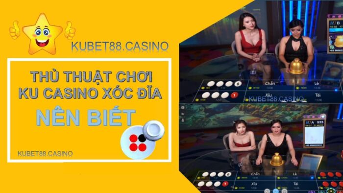 Thủ thuật chơi ku casino xóc đĩa mà bạn cần biết 1 thu-thuat-choi-ku-casino-xoc-dia-ma-ban-can-biet