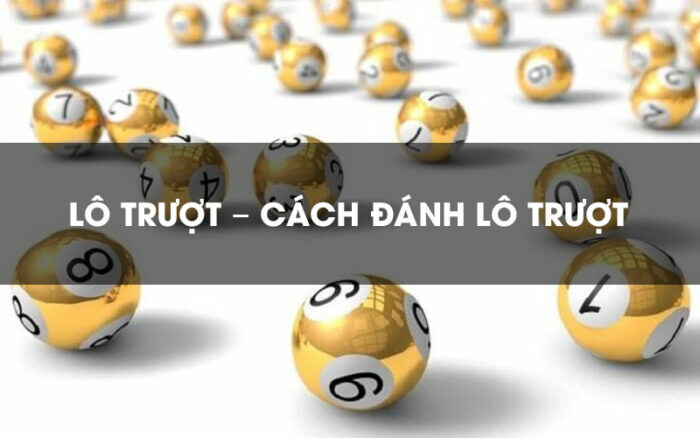 Lô trượt là gì? Chia sẻ cách chơi lô trượt có tỉ lệ thắng cao 1 Một số cách đánh lô trượt phổ biến