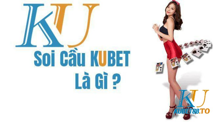 Soi cầu Kubet - Soi cầu MB Kubet chuẩn mỗi ngày 1 Định nghĩa về soi cầu Kubet